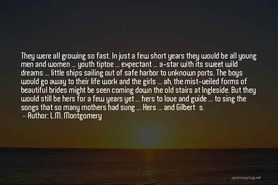 L.M. Montgomery Quotes: They Were All Growing So Fast. In Just A Few Short Years They Would Be All Young Men And Women