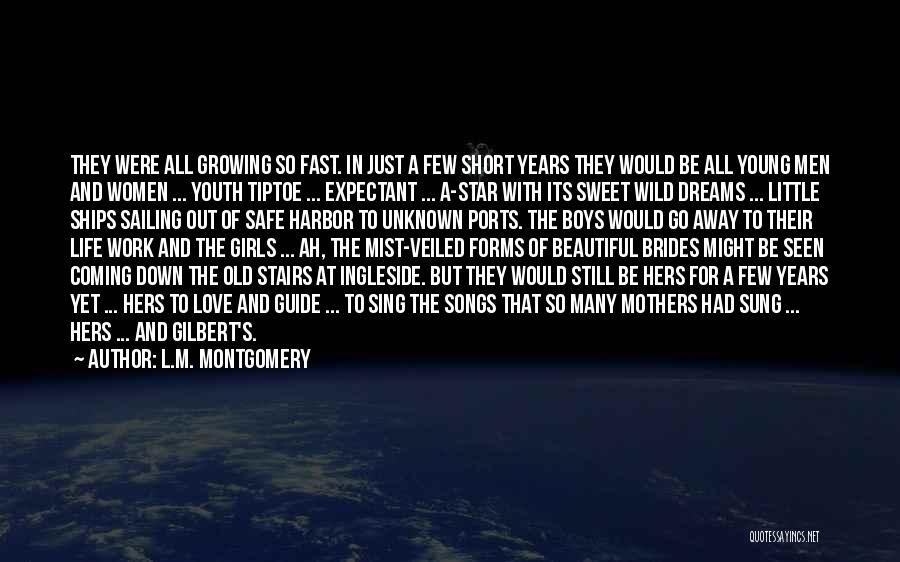 L.M. Montgomery Quotes: They Were All Growing So Fast. In Just A Few Short Years They Would Be All Young Men And Women