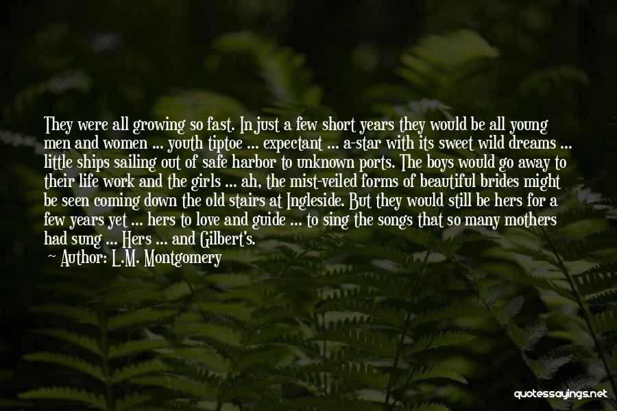 L.M. Montgomery Quotes: They Were All Growing So Fast. In Just A Few Short Years They Would Be All Young Men And Women