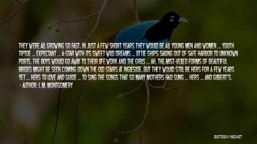 L.M. Montgomery Quotes: They Were All Growing So Fast. In Just A Few Short Years They Would Be All Young Men And Women