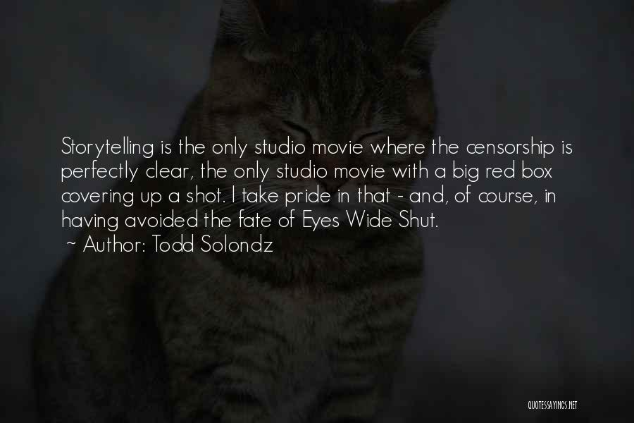 Todd Solondz Quotes: Storytelling Is The Only Studio Movie Where The Censorship Is Perfectly Clear, The Only Studio Movie With A Big Red