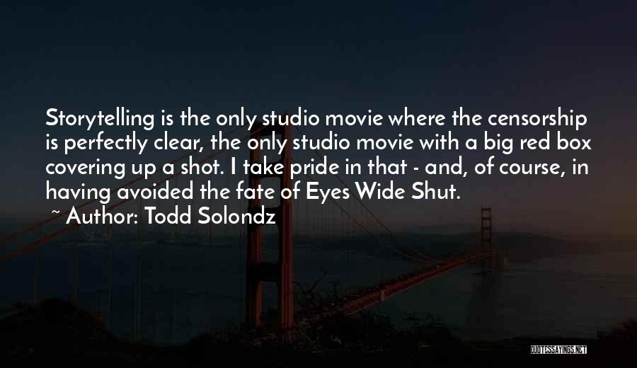 Todd Solondz Quotes: Storytelling Is The Only Studio Movie Where The Censorship Is Perfectly Clear, The Only Studio Movie With A Big Red