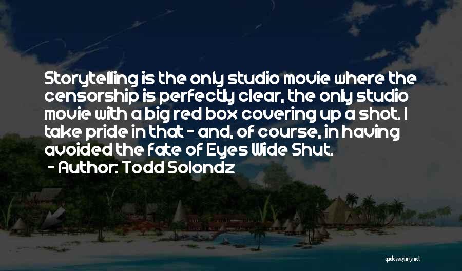 Todd Solondz Quotes: Storytelling Is The Only Studio Movie Where The Censorship Is Perfectly Clear, The Only Studio Movie With A Big Red