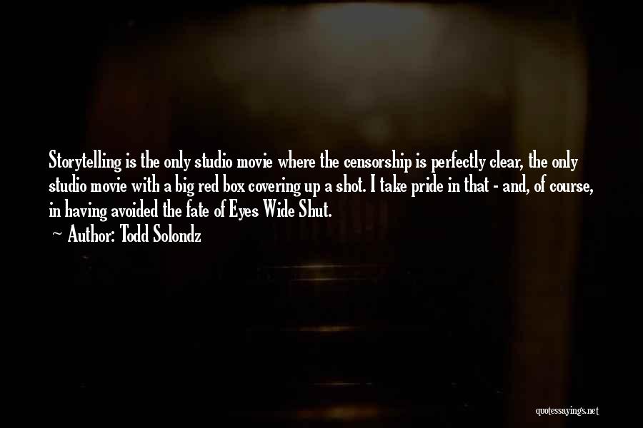 Todd Solondz Quotes: Storytelling Is The Only Studio Movie Where The Censorship Is Perfectly Clear, The Only Studio Movie With A Big Red