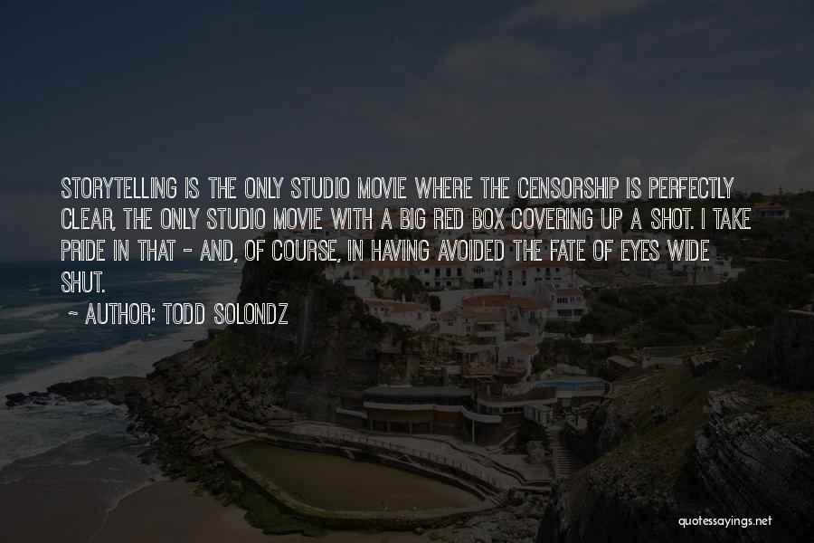 Todd Solondz Quotes: Storytelling Is The Only Studio Movie Where The Censorship Is Perfectly Clear, The Only Studio Movie With A Big Red