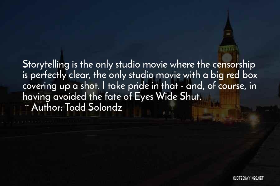 Todd Solondz Quotes: Storytelling Is The Only Studio Movie Where The Censorship Is Perfectly Clear, The Only Studio Movie With A Big Red