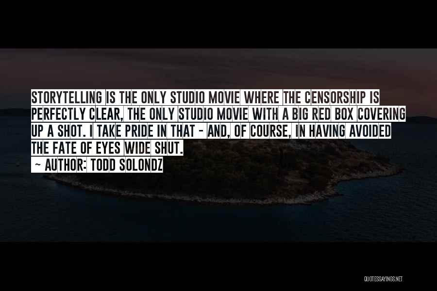 Todd Solondz Quotes: Storytelling Is The Only Studio Movie Where The Censorship Is Perfectly Clear, The Only Studio Movie With A Big Red