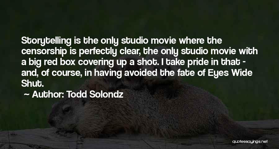 Todd Solondz Quotes: Storytelling Is The Only Studio Movie Where The Censorship Is Perfectly Clear, The Only Studio Movie With A Big Red