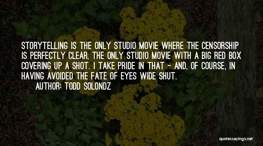 Todd Solondz Quotes: Storytelling Is The Only Studio Movie Where The Censorship Is Perfectly Clear, The Only Studio Movie With A Big Red