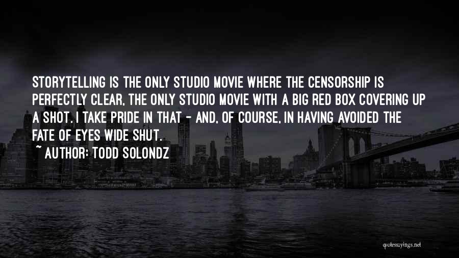 Todd Solondz Quotes: Storytelling Is The Only Studio Movie Where The Censorship Is Perfectly Clear, The Only Studio Movie With A Big Red