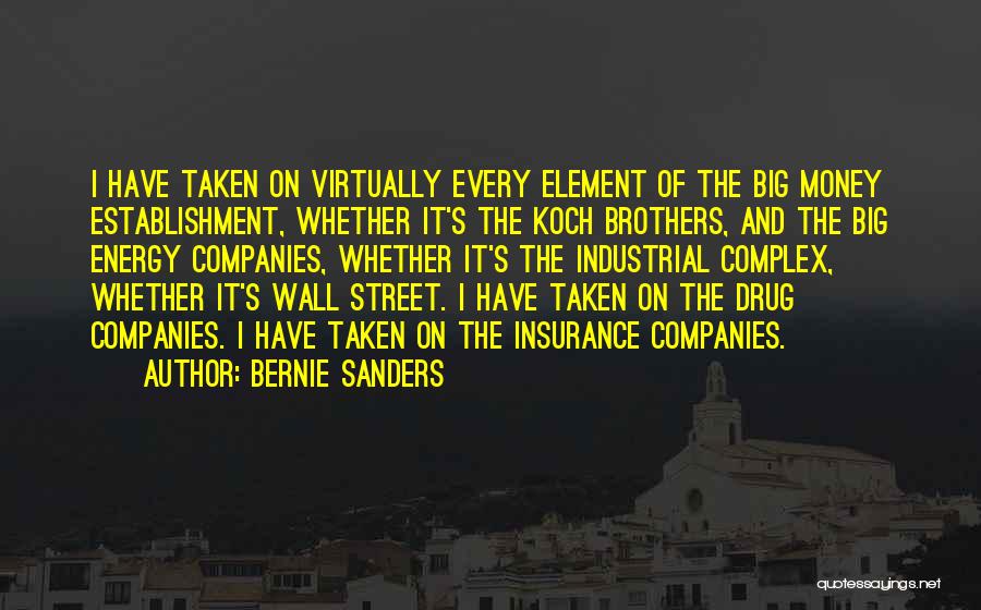 Bernie Sanders Quotes: I Have Taken On Virtually Every Element Of The Big Money Establishment, Whether It's The Koch Brothers, And The Big