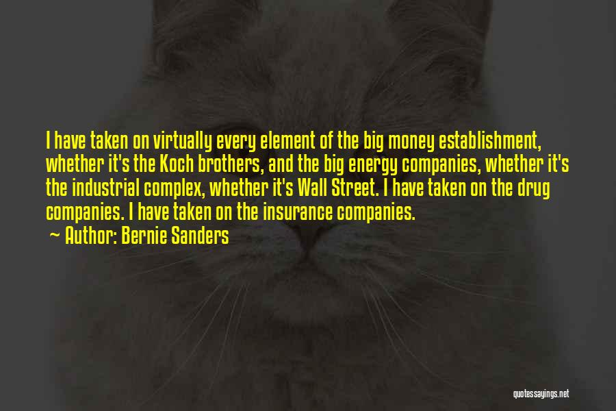 Bernie Sanders Quotes: I Have Taken On Virtually Every Element Of The Big Money Establishment, Whether It's The Koch Brothers, And The Big