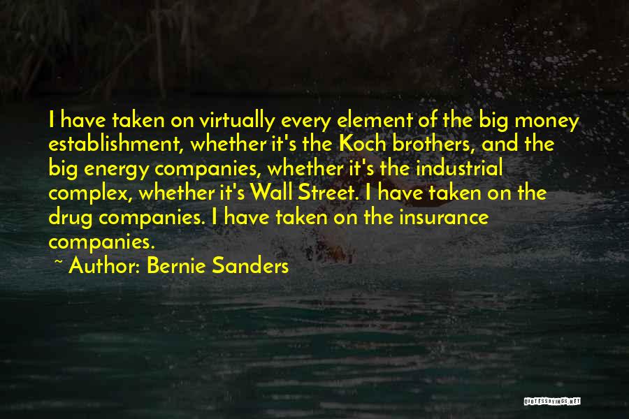 Bernie Sanders Quotes: I Have Taken On Virtually Every Element Of The Big Money Establishment, Whether It's The Koch Brothers, And The Big