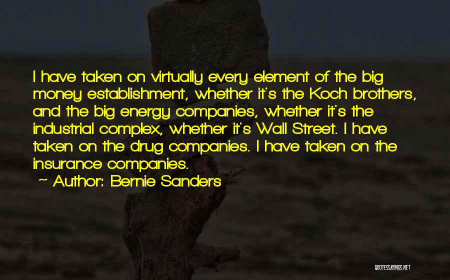 Bernie Sanders Quotes: I Have Taken On Virtually Every Element Of The Big Money Establishment, Whether It's The Koch Brothers, And The Big