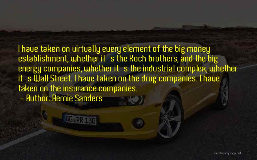 Bernie Sanders Quotes: I Have Taken On Virtually Every Element Of The Big Money Establishment, Whether It's The Koch Brothers, And The Big