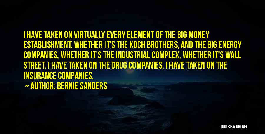 Bernie Sanders Quotes: I Have Taken On Virtually Every Element Of The Big Money Establishment, Whether It's The Koch Brothers, And The Big