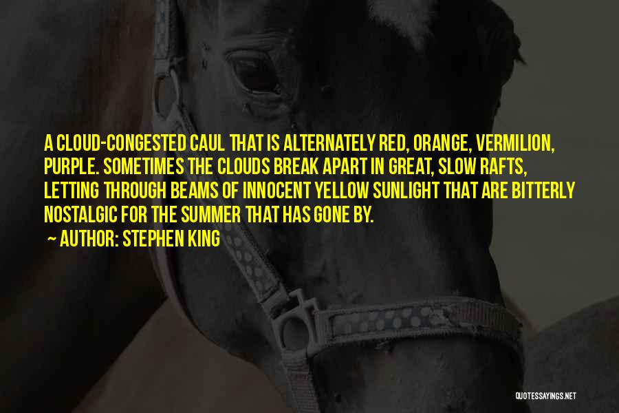 Stephen King Quotes: A Cloud-congested Caul That Is Alternately Red, Orange, Vermilion, Purple. Sometimes The Clouds Break Apart In Great, Slow Rafts, Letting