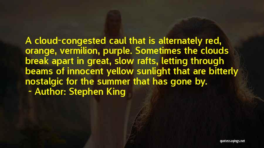 Stephen King Quotes: A Cloud-congested Caul That Is Alternately Red, Orange, Vermilion, Purple. Sometimes The Clouds Break Apart In Great, Slow Rafts, Letting