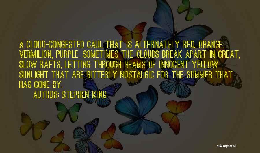 Stephen King Quotes: A Cloud-congested Caul That Is Alternately Red, Orange, Vermilion, Purple. Sometimes The Clouds Break Apart In Great, Slow Rafts, Letting