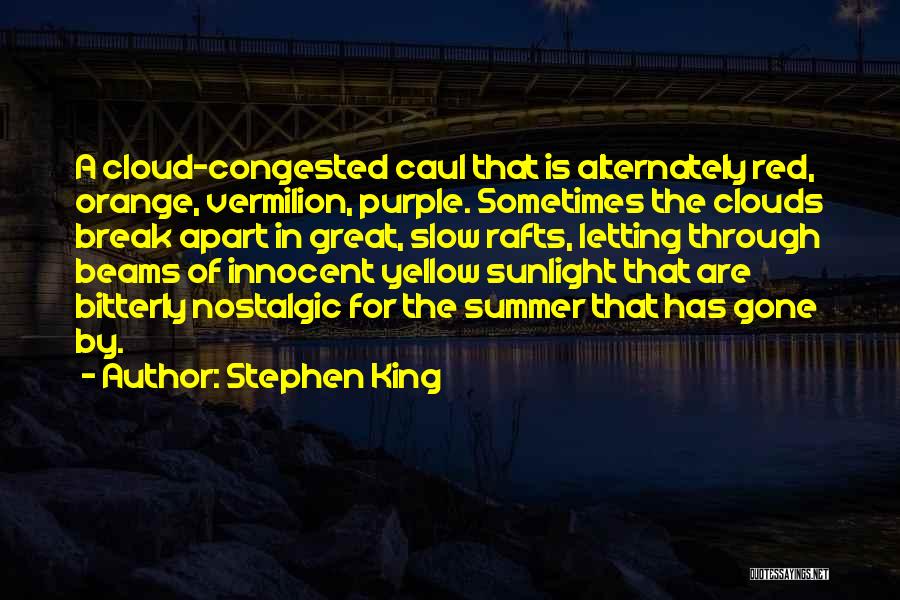 Stephen King Quotes: A Cloud-congested Caul That Is Alternately Red, Orange, Vermilion, Purple. Sometimes The Clouds Break Apart In Great, Slow Rafts, Letting