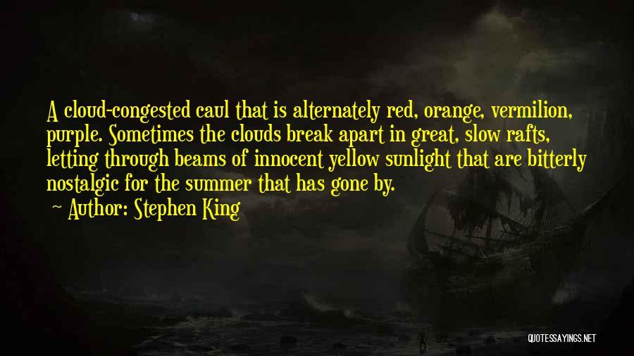 Stephen King Quotes: A Cloud-congested Caul That Is Alternately Red, Orange, Vermilion, Purple. Sometimes The Clouds Break Apart In Great, Slow Rafts, Letting