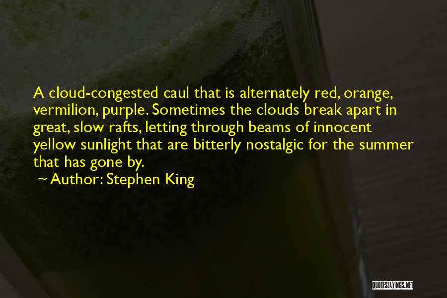 Stephen King Quotes: A Cloud-congested Caul That Is Alternately Red, Orange, Vermilion, Purple. Sometimes The Clouds Break Apart In Great, Slow Rafts, Letting