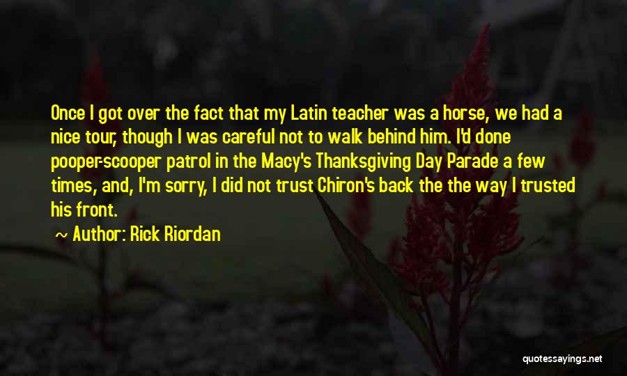 Rick Riordan Quotes: Once I Got Over The Fact That My Latin Teacher Was A Horse, We Had A Nice Tour, Though I