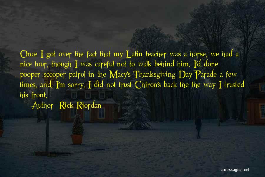 Rick Riordan Quotes: Once I Got Over The Fact That My Latin Teacher Was A Horse, We Had A Nice Tour, Though I