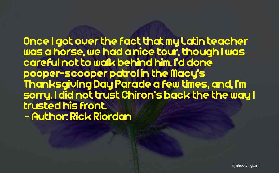 Rick Riordan Quotes: Once I Got Over The Fact That My Latin Teacher Was A Horse, We Had A Nice Tour, Though I