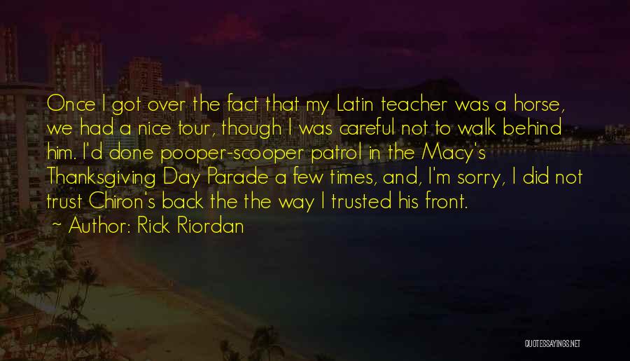 Rick Riordan Quotes: Once I Got Over The Fact That My Latin Teacher Was A Horse, We Had A Nice Tour, Though I