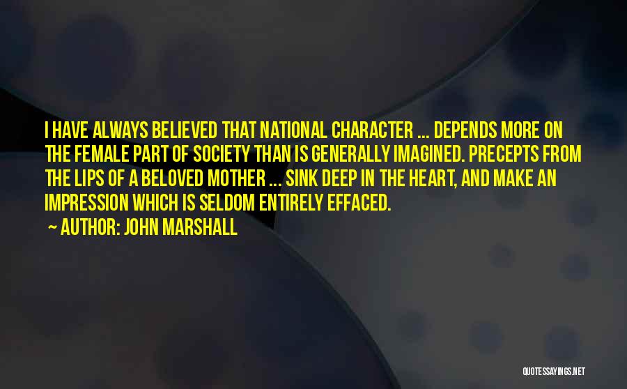 John Marshall Quotes: I Have Always Believed That National Character ... Depends More On The Female Part Of Society Than Is Generally Imagined.