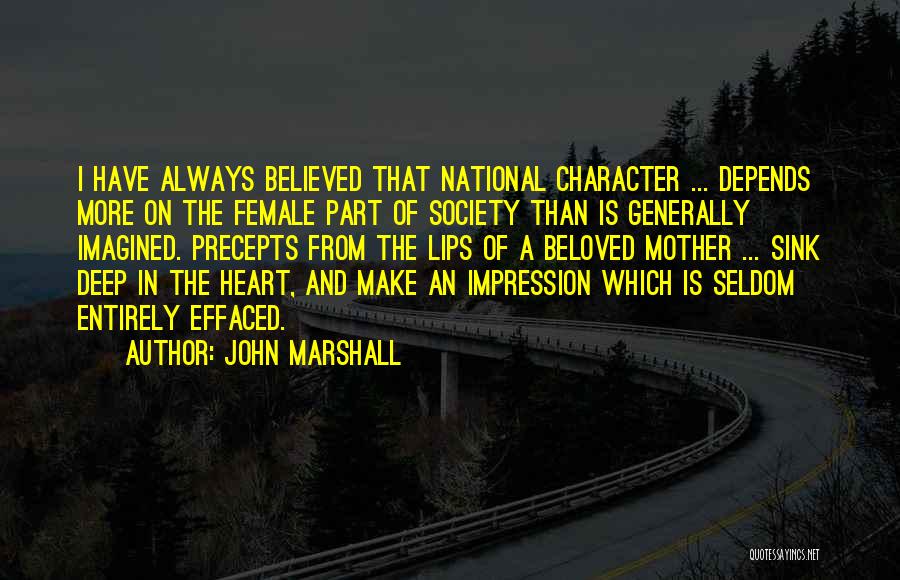 John Marshall Quotes: I Have Always Believed That National Character ... Depends More On The Female Part Of Society Than Is Generally Imagined.