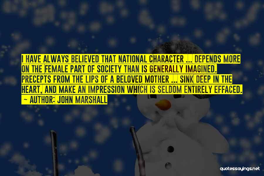 John Marshall Quotes: I Have Always Believed That National Character ... Depends More On The Female Part Of Society Than Is Generally Imagined.