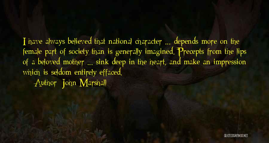 John Marshall Quotes: I Have Always Believed That National Character ... Depends More On The Female Part Of Society Than Is Generally Imagined.