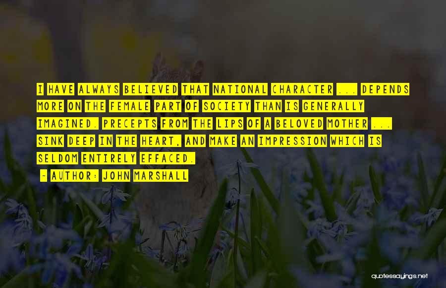 John Marshall Quotes: I Have Always Believed That National Character ... Depends More On The Female Part Of Society Than Is Generally Imagined.