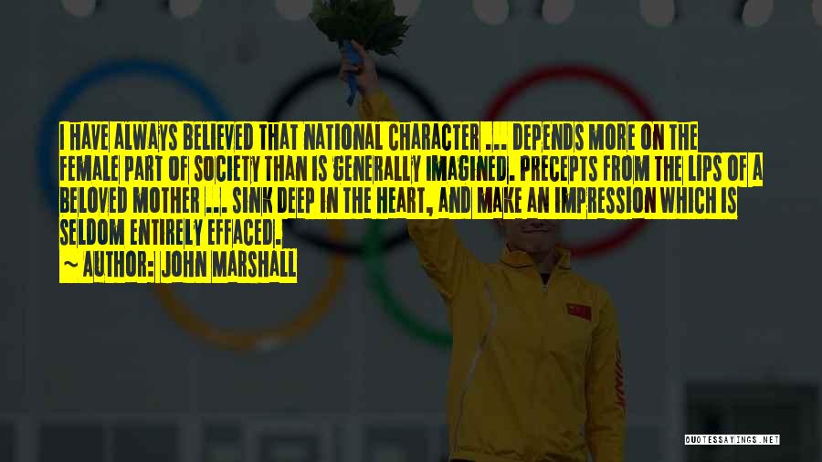 John Marshall Quotes: I Have Always Believed That National Character ... Depends More On The Female Part Of Society Than Is Generally Imagined.
