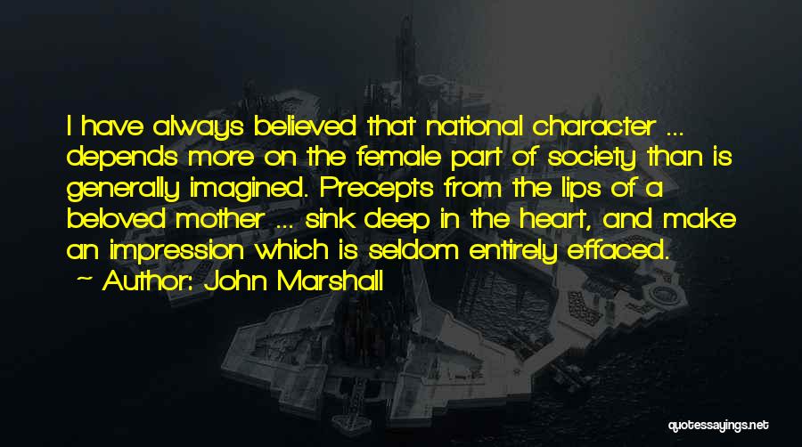 John Marshall Quotes: I Have Always Believed That National Character ... Depends More On The Female Part Of Society Than Is Generally Imagined.