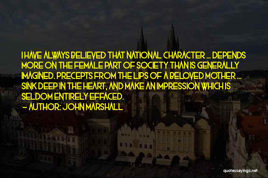 John Marshall Quotes: I Have Always Believed That National Character ... Depends More On The Female Part Of Society Than Is Generally Imagined.