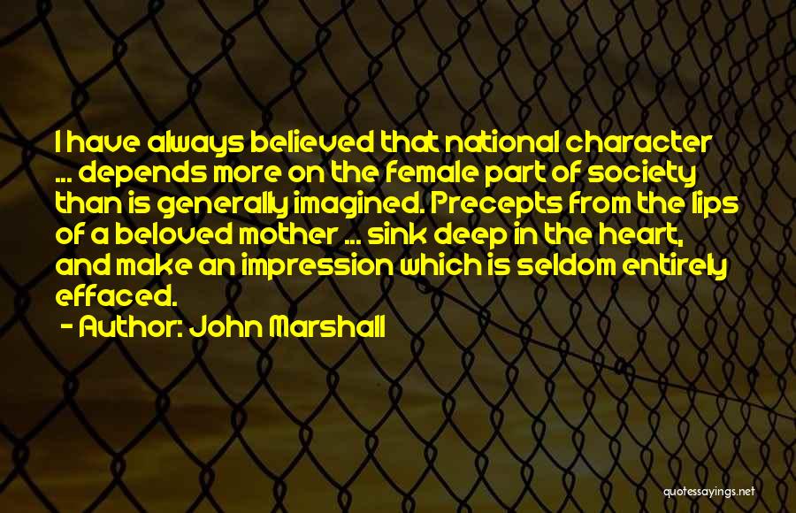 John Marshall Quotes: I Have Always Believed That National Character ... Depends More On The Female Part Of Society Than Is Generally Imagined.