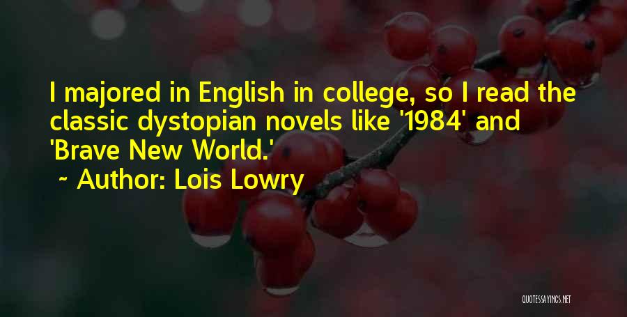 Lois Lowry Quotes: I Majored In English In College, So I Read The Classic Dystopian Novels Like '1984' And 'brave New World.'