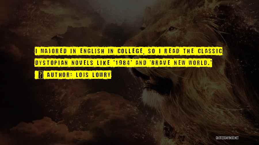 Lois Lowry Quotes: I Majored In English In College, So I Read The Classic Dystopian Novels Like '1984' And 'brave New World.'