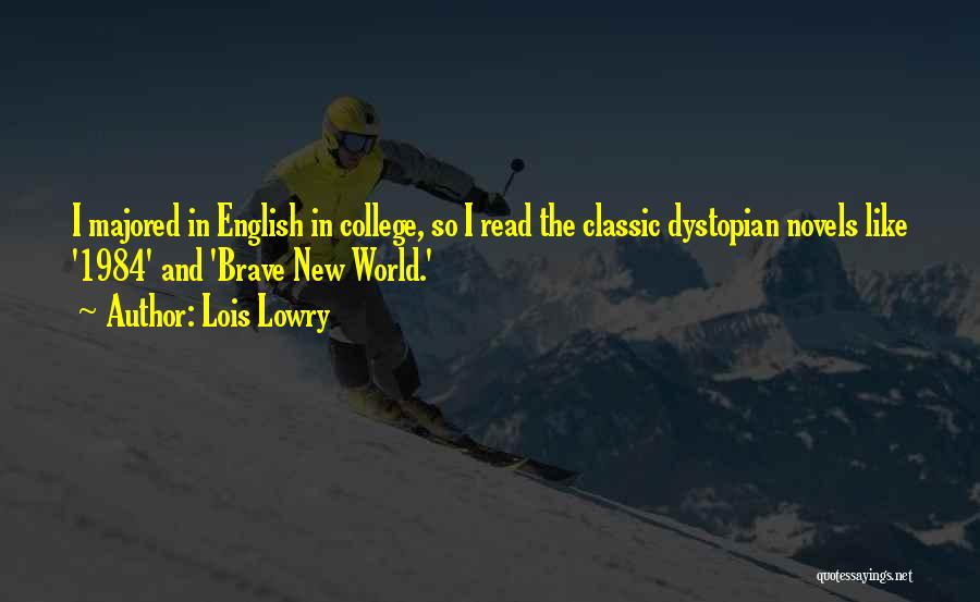 Lois Lowry Quotes: I Majored In English In College, So I Read The Classic Dystopian Novels Like '1984' And 'brave New World.'