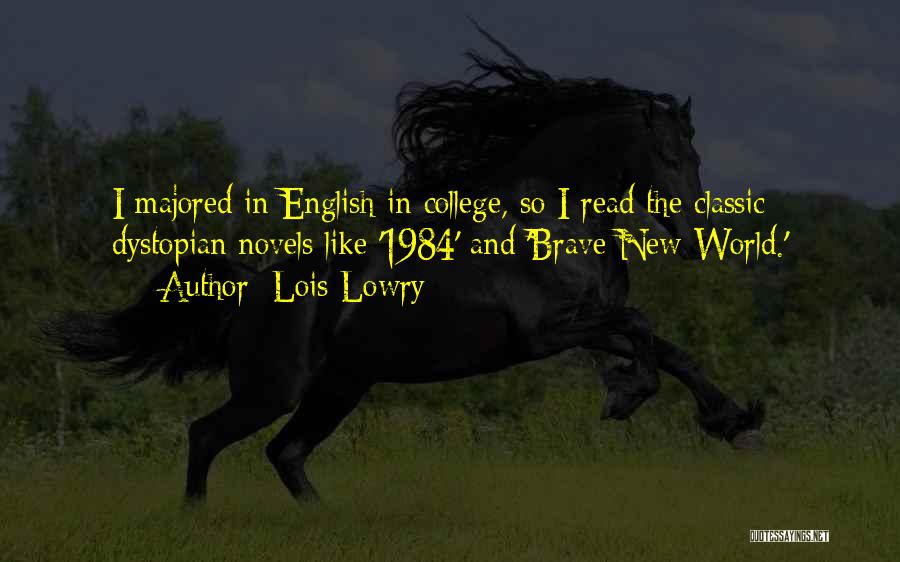 Lois Lowry Quotes: I Majored In English In College, So I Read The Classic Dystopian Novels Like '1984' And 'brave New World.'