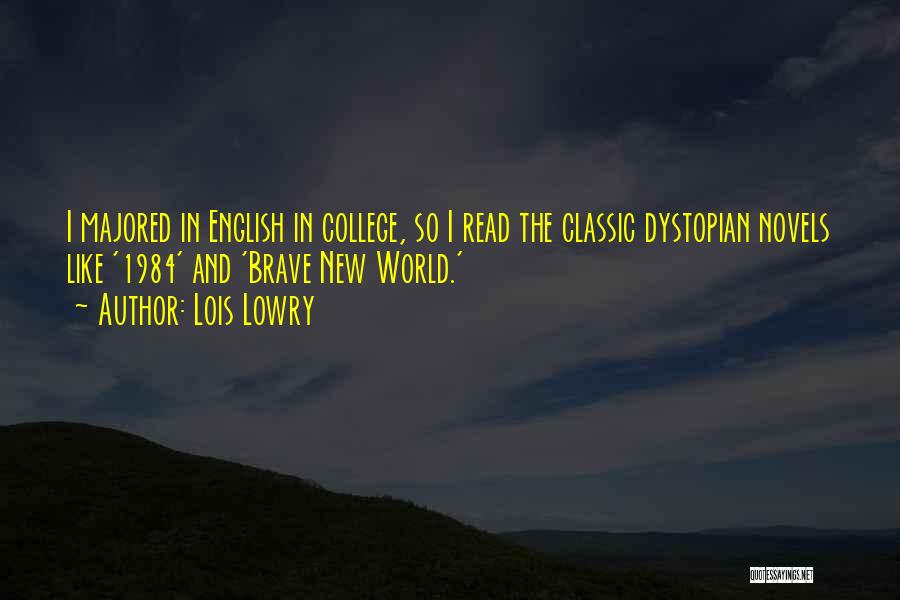 Lois Lowry Quotes: I Majored In English In College, So I Read The Classic Dystopian Novels Like '1984' And 'brave New World.'