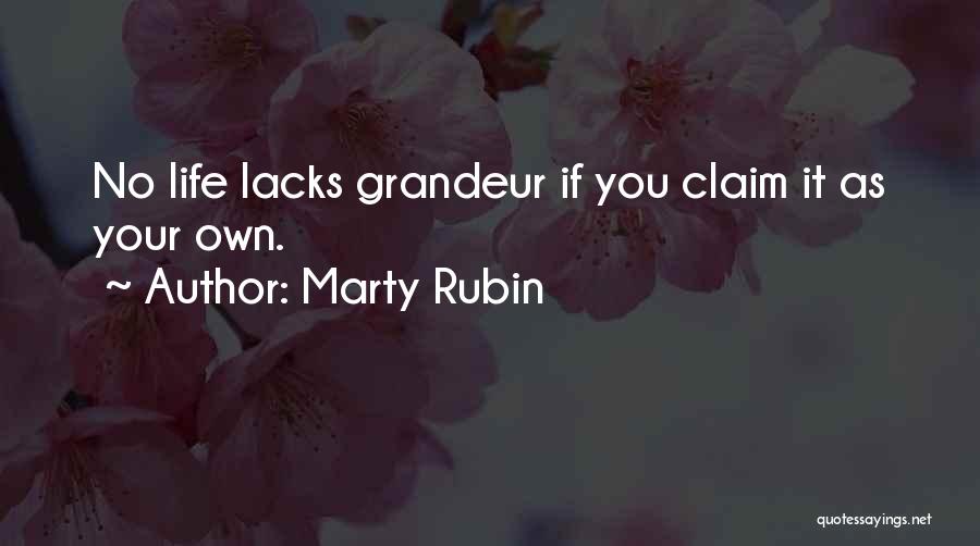 Marty Rubin Quotes: No Life Lacks Grandeur If You Claim It As Your Own.