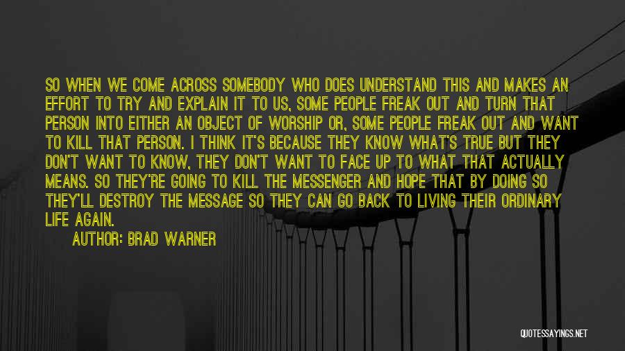 Brad Warner Quotes: So When We Come Across Somebody Who Does Understand This And Makes An Effort To Try And Explain It To