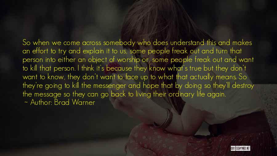 Brad Warner Quotes: So When We Come Across Somebody Who Does Understand This And Makes An Effort To Try And Explain It To