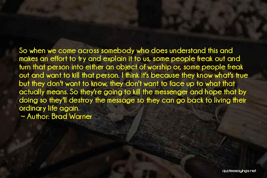 Brad Warner Quotes: So When We Come Across Somebody Who Does Understand This And Makes An Effort To Try And Explain It To