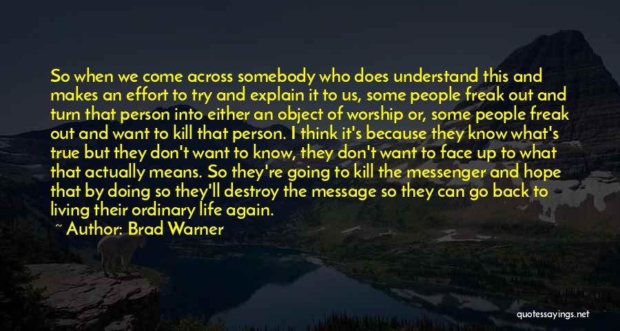 Brad Warner Quotes: So When We Come Across Somebody Who Does Understand This And Makes An Effort To Try And Explain It To