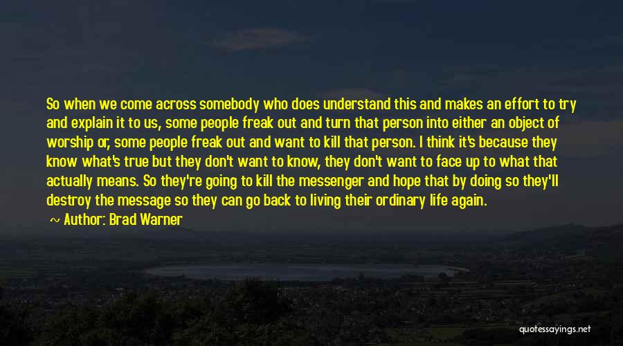 Brad Warner Quotes: So When We Come Across Somebody Who Does Understand This And Makes An Effort To Try And Explain It To